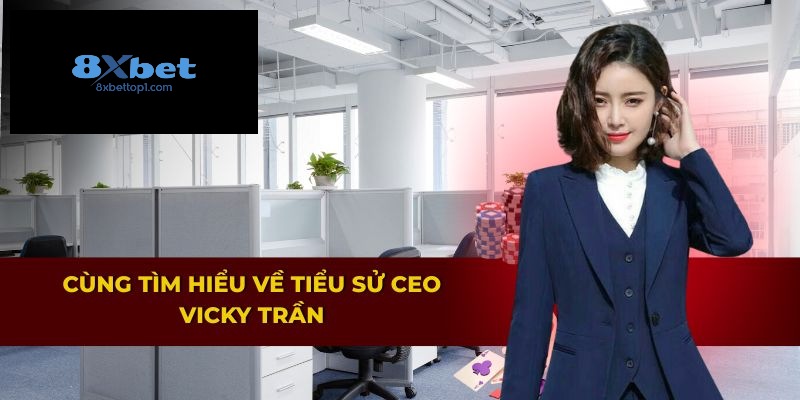 Tìm hiểu tiểu sử của CEO Vicky Trần