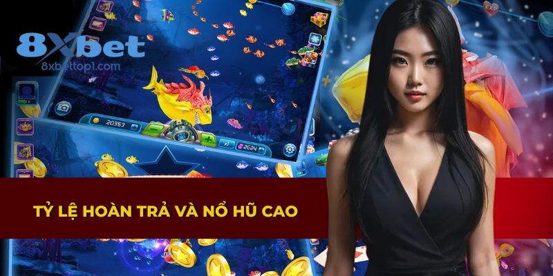 Bắn cá 8XBET với tỷ lệ hoàn trả hấp dẫn và cơ hội nổ hũ lớn
