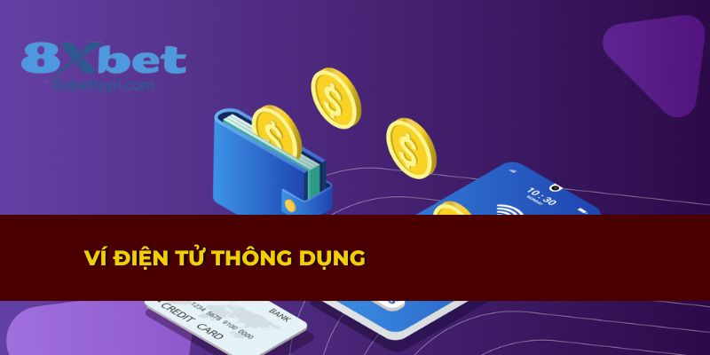 Các loại ví điện tử phổ biến được hỗ trợ khi nạp tiền tại 8XBET