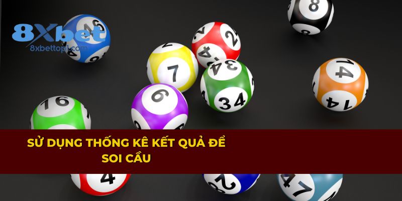 Dựa vào thống kê kết quả để soi cầu chính xác hơn
